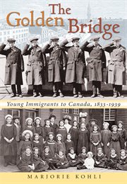 The golden bridge: young immigrants to Canada, 1833-1939 cover image