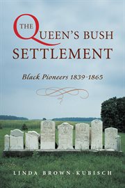 The Queen's Bush Settlement: Black pioneers, 1839-1865 cover image