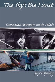 The sky's the limit: Canadian women bush pilots cover image