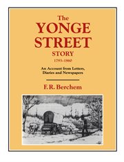 The Yonge Street story, 1793-1860: an account from letters, diaries, and newspapers cover image