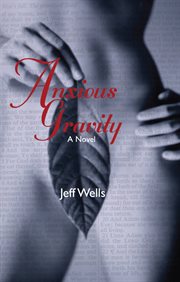 Anxious gravity: a novel cover image