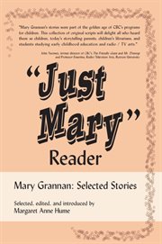 "Just Mary" reader: Mary Grannan, selected stories cover image