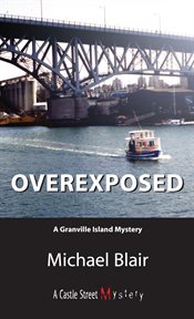 Overexposed: a Granville Island mystery cover image