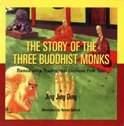 The story of the three Buddhist monks: based on a traditional Chinese folk tale cover image
