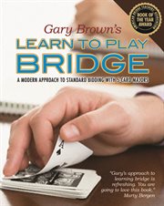Gary Brown's Learn to play bridge : a modern approach to standard bidding with 5-card majors cover image