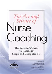 The art & science of nurse coaching : the provider's guide to coaching scope and competencies cover image
