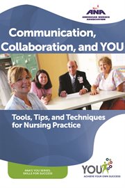Communication, collaboration, and you : tools, tips, and techniques for nursing practice cover image