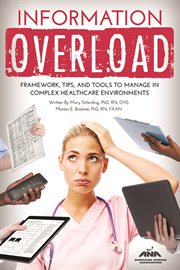 Information overload : framework, tips, and tools to manage in complex healthcare environments cover image