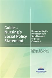 Guide to nursing's social policy statement : understanding the profession from social contract to social covenant cover image