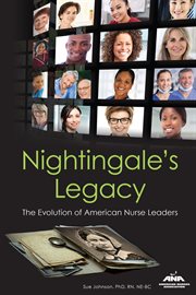 Nightingale's legacy : the evolution of American nurse leaders cover image