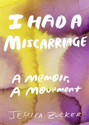 I had a miscarriage : a memoir, a movement cover image