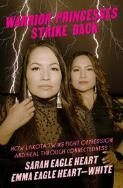 Warrior princesses strike back : how Lakhota twins fight oppression and heal through connectedness cover image