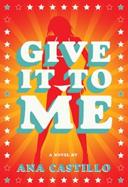 Give it to me: a novel cover image
