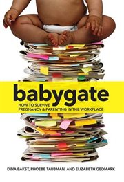 Babygate : how to survive pregnancy and parenting in the workplace cover image