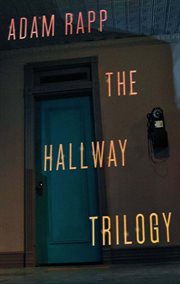 The Hallway trilogy : includes Rose, Paraffin, Nursing cover image
