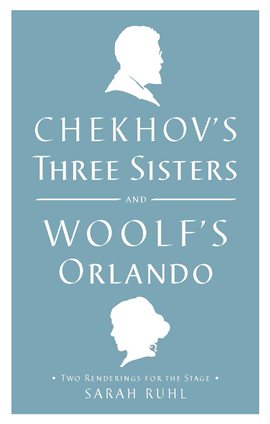 Cover image for Chekhov's Three Sisters and Woolf's Orlando