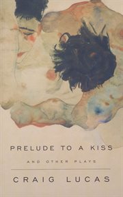 Prelude to a kiss : and other plays cover image