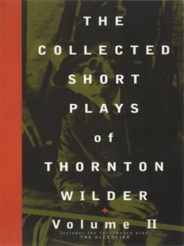 Cover image for The Collected Short Plays of Thornton Wilder, Volume II