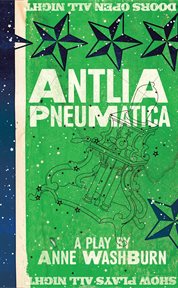 Antlia pneumatica : a play about place, space, grace cover image