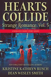 Hearts Collide, Volume 5 : A Strange Romance Short Story Series cover image