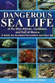 Dangerous Sea Life of the West Atlantic, Caribbean, and Gulf of Mexico Dangerous Sea Life of the West Atlantic, Caribbean, and Gulf of Mexico