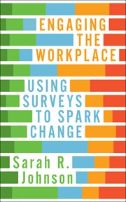 Engaging the workplace : using surveys to spark change cover image