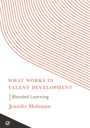 Blended Learning : What Works in Talent Development cover image