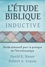 Étude biblique inductive : Guide exhaustif pour la pratique de l'herméneutique cover image