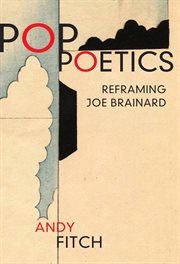 Pop poetics : reframing Joe Brainard cover image