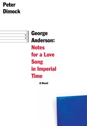 George Anderson : notes for a love song in Imperial time cover image