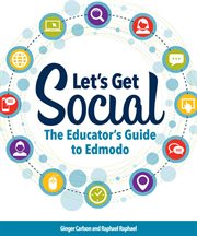 Let's get social : the educator's guide to Edmodo cover image