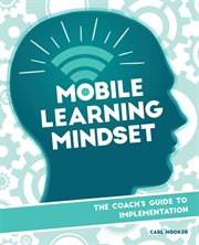 Mobile Learning Mindset : the Coach's Guide to Implementation cover image