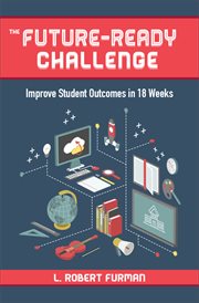 The future ready challenge : improve student outcomes in 18 weeks cover image