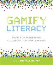 Gamify literacy : boost comprehension, collaboration and learning cover image