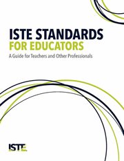 ISTE Standards for Educators : a Guide for Teachers and Other Professionals cover image