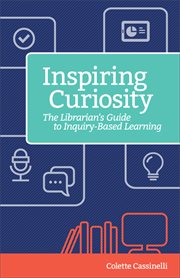Inspiring curiosity : a librarian's guide to inquiry-based learning cover image