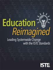 Education reimagined : leading systemwide change with the ISTE standards cover image