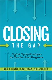 Closing the gap : digital equity strategies for teacher prep programs cover image