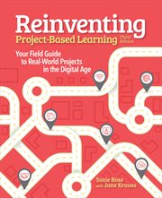 Reinventing project-based learning : your field guide to real-world projects in the digital age cover image