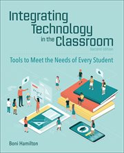 Integrating technology in the classroom : tools to meet the needs of every student cover image