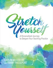 Stretch yourself : a personalized journey to deepen your teaching practice cover image