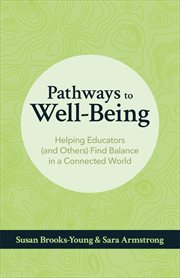 Pathways to well-being : helping educators (and others) find balance in a connected world cover image