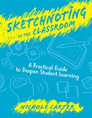 Sketchnoting in the classroom : a practical guide to deepen student learning cover image