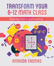 Transform your 6-12 math class : digital age tools to spark learning cover image
