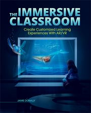 The immersive classroom : create customized learning experiences with AR/VR cover image