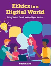 Ethics in a digital world : guidingstudents through society's biggest questions cover image