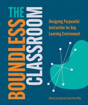 The boundless classroom : designing purposeful instruction for any learning environment cover image