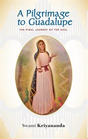A pilgrimage to Guadalupe : the final journey of the soul cover image