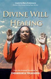 Divine Will Healing : From the Original Teachings of Paramhansa Yogananda cover image