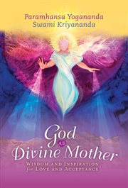 God as divine mother : wisdom, poems, and songs of cosmic love cover image
